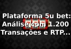 📊 Plataforma 5u bet: Análise com 1.200 Transações e RTP Médio de 96,8%