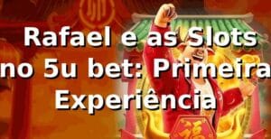 🎰 Rafael e as Slots no 5u bet: Primeira Experiência