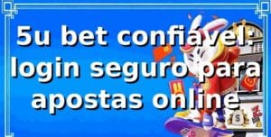 5u bet confiável: login seguro para apostas online